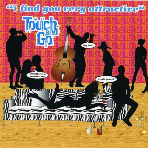 Touch & Go - I Find You Very Attractive (1999)