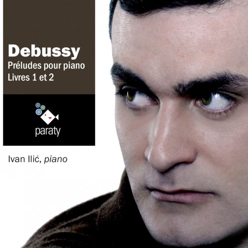 Ivan Ilic - Debussy: Préludes pour piano, livres 1 & 2 (2008)