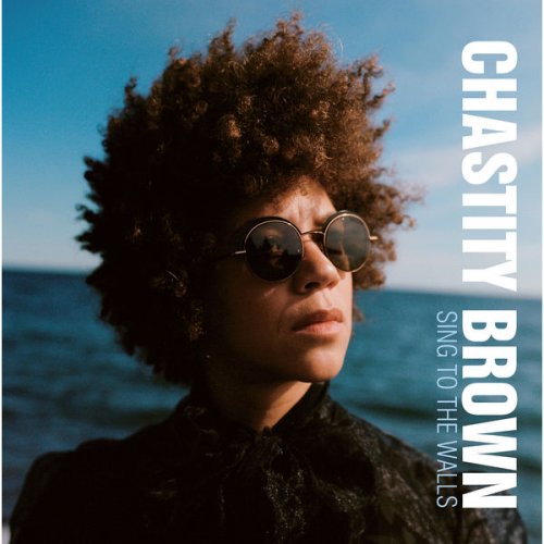 Chastity Brown - Sing to the Walls (2022) [Hi-Res]