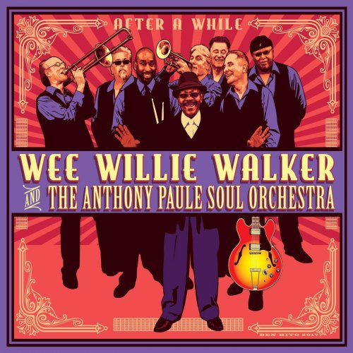 Wee Willie Walker, The Anthony Paule Soul Orchestra - After a While (2017)