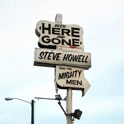 Steve Howell & The Mighty Men - Been Here and Gone (2022) [Hi-Res]