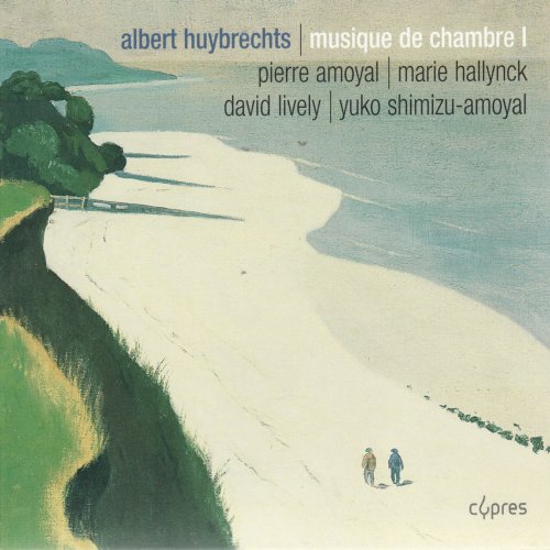 Pierre Amoyal, Marie Hallynck, David Lively, Yuko Shimizu-Amoyal - Huybrechts: Sonate Pour Violon Et Piano, Chant Funèbre Pour Violoncelle Et Piano, Trio À Cordes (2009)