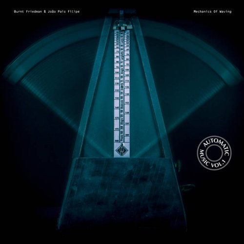 Burnt Friedman, João Pais Filipe - Automatic Music Vol​.​1 Mechanics Of Waving  (2022) [Hi-Res]