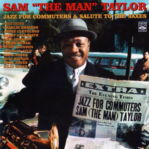 Sam ''The Man'' Taylor - Jazz For Commuters & Salute To The Saxes (2007)