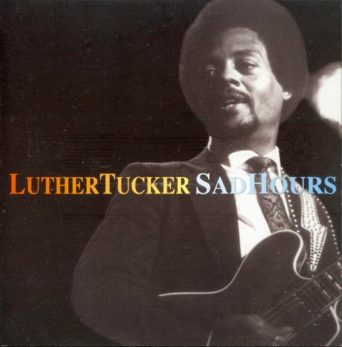 Luther Tucker - Sad Hours (1990) {2009, Reissue}