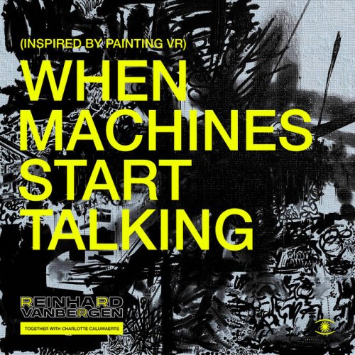 Reinhard Vanbergen, Charlotte Caluwaerts - When Machines Start Talking (Inspired by Painting VR) (2022) [Hi-Res]