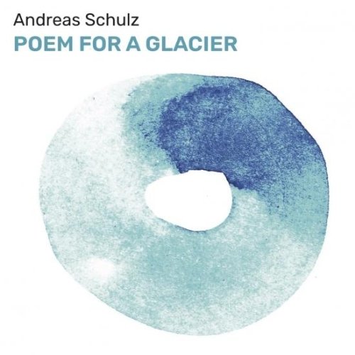 Andreas Schulz - Poem for a Glacier (2020) [Hi-Res]