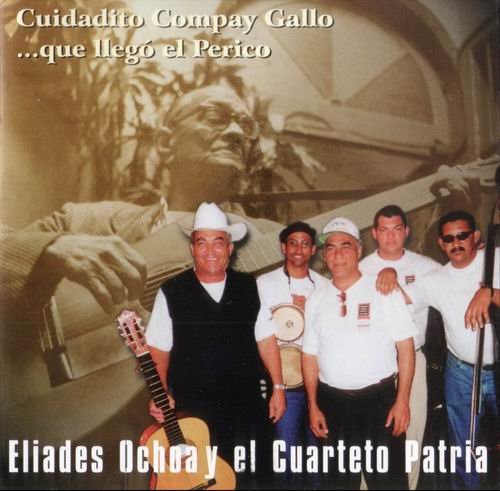 Eliades Ochoa Y El Cuarteto Patria - Cuidadito Compay Gallo ...Que Ilegó El Perico (1998)