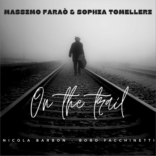 Massimo Faraò & Sophia Tomelleri feat. Nicola Barbon & Bobo Facchinetti - On the Trail (2022)