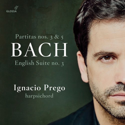 Ignacio Prego - J.S. Bach: Harpsichord Partitas Nos. 3 & 5 & English Suite No. 3 (2022)