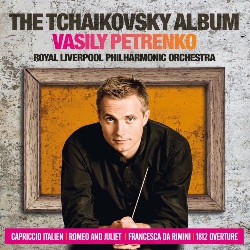 Royal Liverpool Philharmonic Orchestra, Vasily Petrenko - The Tchaikovsky Album: Romeo and Juliet, Francesca da Rimini, 1812 Overture (2015)