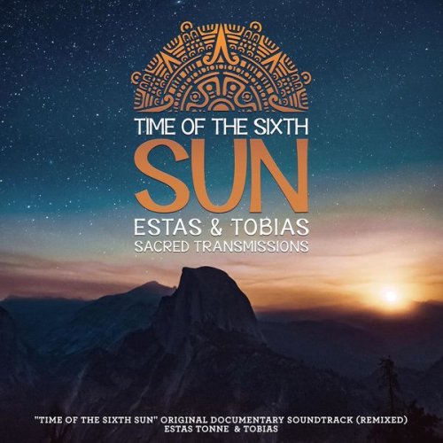 Estas Tonne, Tobias - Time of the Sixth Sun: Sacred Transmissions (Original Documentary Soundtrack) [Remixed] (2021)