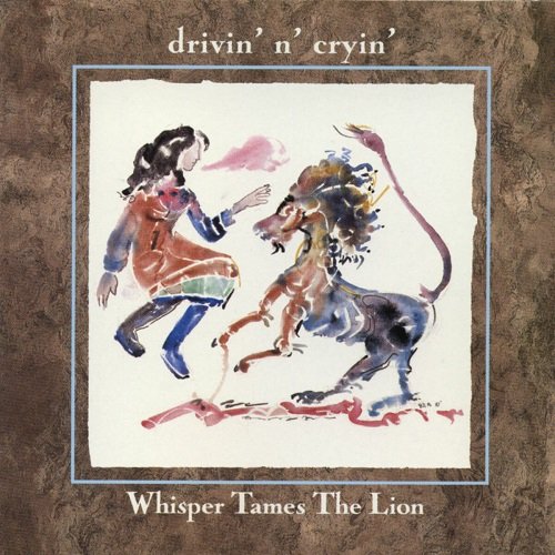 Drivin' N' Cryin' - Whisper Tames The Lion (1988)