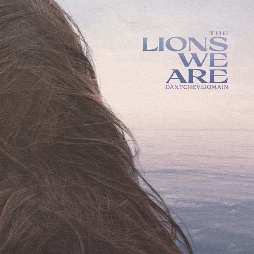 DANTCHEV:DOMAIN - The Lions We Are (2022)