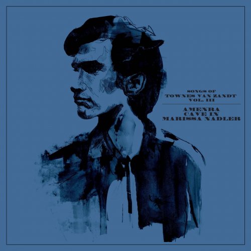 Amenra / Cave In / Marissa Nadler - Songs of Townes Van Zandt Vol III (2022)