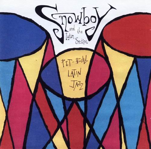 Snowboy And The Latin Section - Pit Bull Latin Jazz (1996) CD Rip