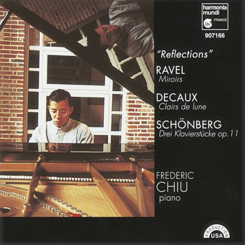 Fréderic Chiu - Reflections: Ravel, Miroirs - Decaux, Clairs de lune - Schönberg, Klavierstücke (1995)