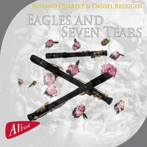 Bassano Quartet & Daniël Brüggen - Eagles and Seven Tears (2015) [Hi-Res]