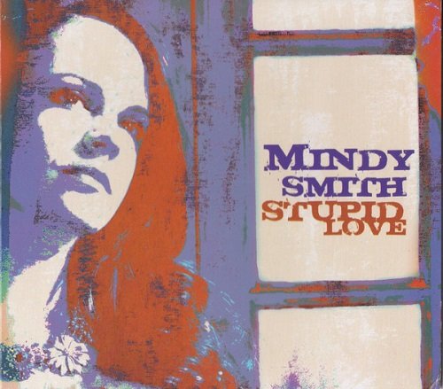 Mindy Smith - Stupid Love (2009)