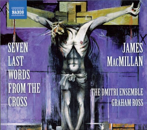 The Dmitri Ensemble, Graham Ross - MacMillan: Seven Last Words from the Cross (2009)