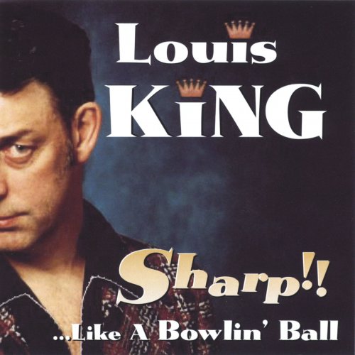 Louis King - Sharp...Like a Bowlin' ball (2003)