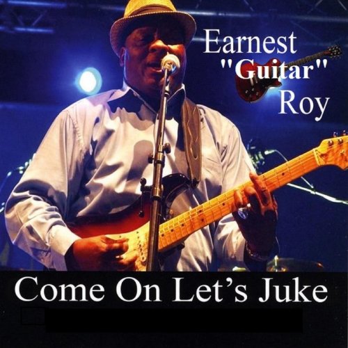 Earnest "Guitar" Roy - Come on Let's Juke (2017)