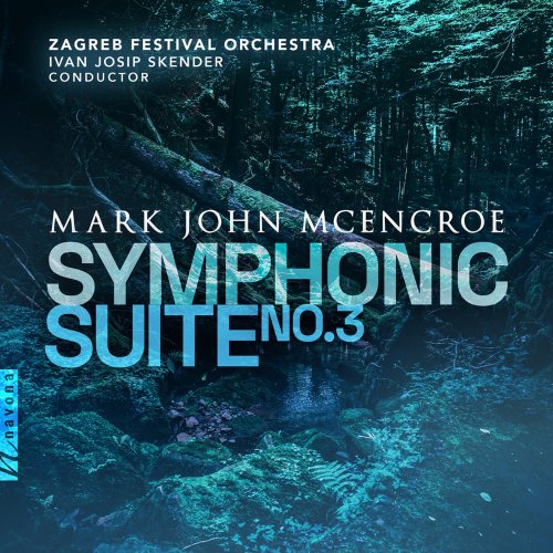Zagreb Festival Orchestra & Ivan Josip Skender - Mark John McEncroe: Symphonic Suite No. 3 "The Forest and the Mountains" (2022) [Hi-Res]