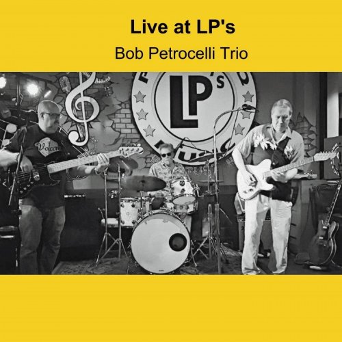 Bob Petrocelli Trio - Live at LP's (2017)