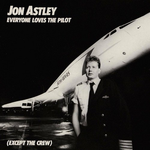 Jon Astley - Everyone Loves the Pilot (Except the Crew) (1987)