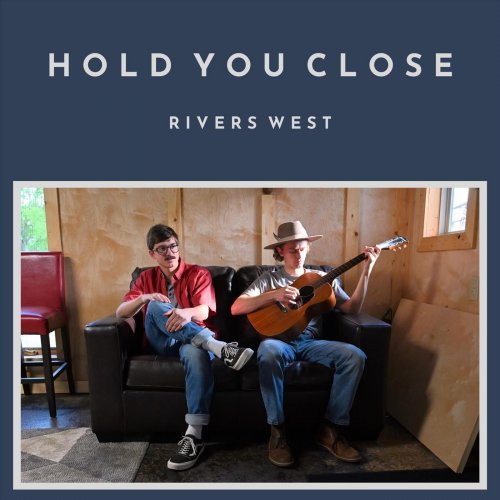 Rivers West - Hold You Close (2022)