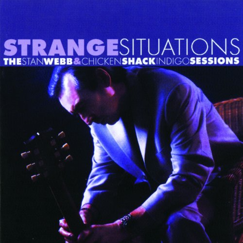 Stan Webb, Chicken Shack - Strange Situations - The Stan Webb & Chicken Shack Indigo Sessions (2006)