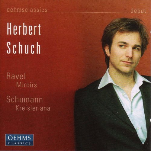 Herbert Schuch - Debut - Schumann: Kreisleriana / Ravel: Miroirs (2005)