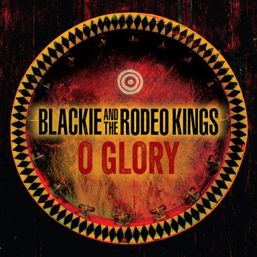 Blackie and The Rodeo Kings - O Glory (2022) [Hi-Res]