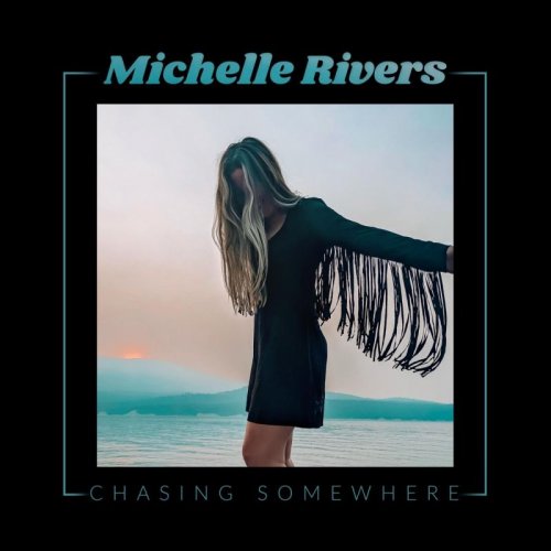 Michelle Rivers - Chasing Somewhere (2022)