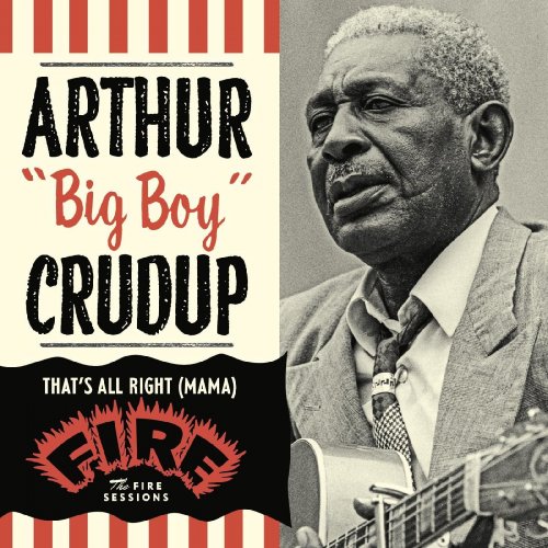 Arthur "Big Boy" Crudup - That's All Right (Mama): The Fire Sessions (2022) Hi Res