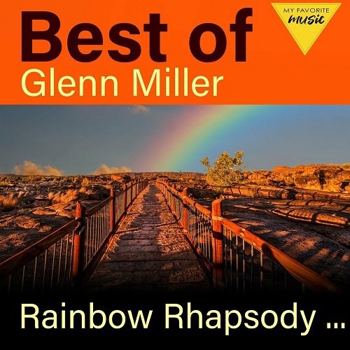 Glenn Miller - Rainbow Rhapsody - Best of Glenn Miller (2021)
