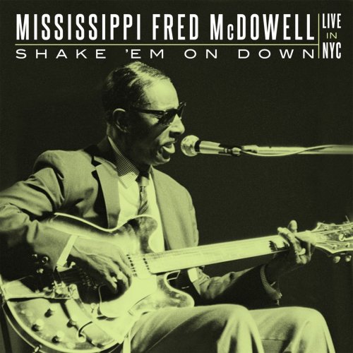Mississippi Fred McDowell - Shake 'Em On Down: Live In NYC (2016)