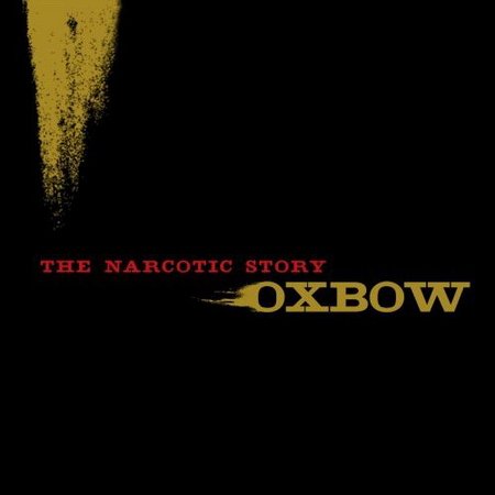 Oxbow - The Narcotic Story (2007)