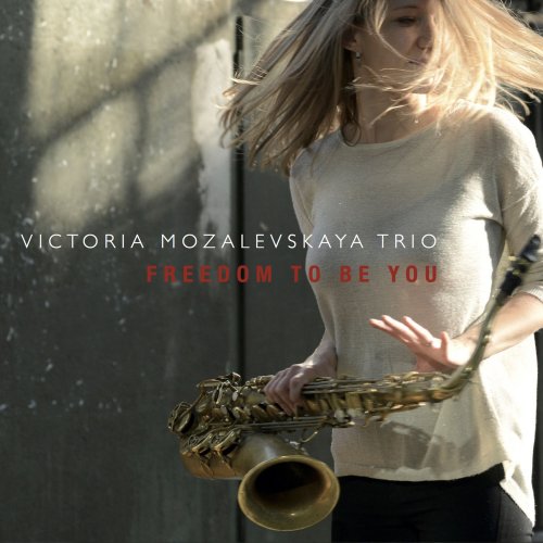 Victoria Mozalevskaya Trio - Freedom to Be You (2016)