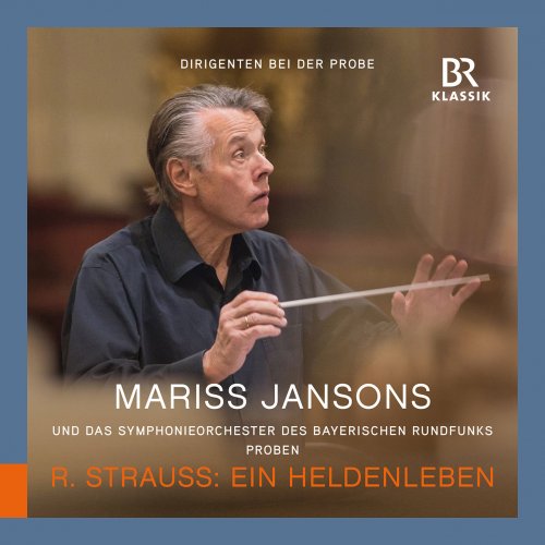 Bavarian Radio Symphony Orchestra, Mariss Jansons, Friedrich Schloffer - R. Strauss: Ein Heldenleben, Op. 40, TrV 190 (Rehearsal Excerpts) (2022) [Hi-Res]