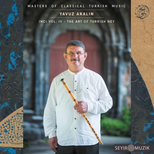 Yavuz Akalin, Masters of Classical Turkish Music - Inci (Vol. IV) - The Art of Turkish Ney (2022) [Hi-Res]