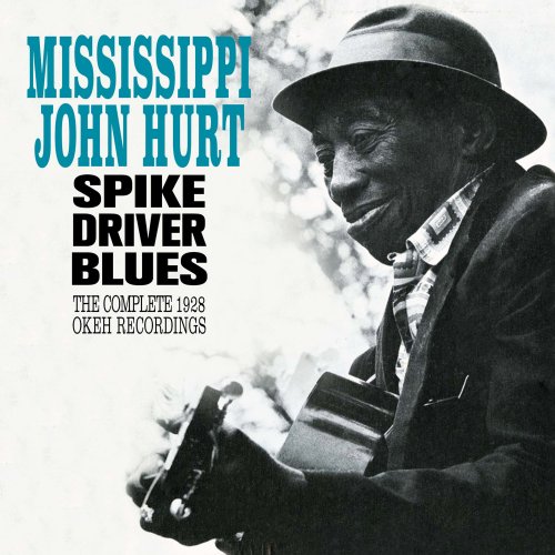 Mississippi John Hurt - Spike Driver Blues: The Complete 1928 Okeh Recordings (Bonus Track Version) (2016)