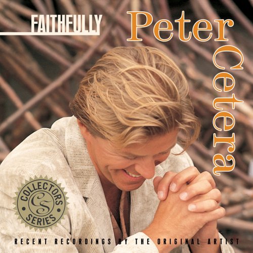 Peter Cetera - Collector's Series: Faithfully (2005)