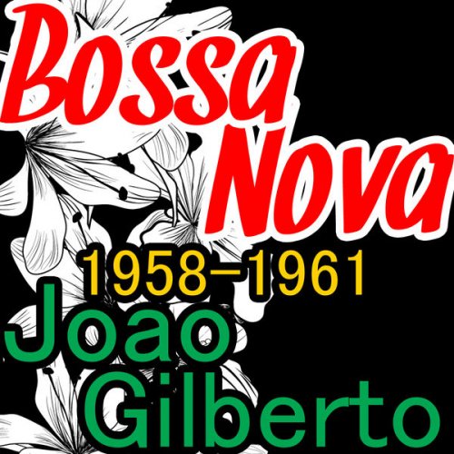 João Gilberto - Bossa Nova 1958-1961 (2012)