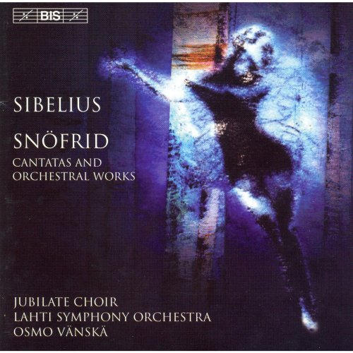 Stina Ekblad, Lahti Symphony Orchestra, Jubilate Choir, Osmo Vänskä - Sibelius: Snofrid - Cantata for the Coronation of Nicholas Ii - Rakastava (2004) [Hi-Res]