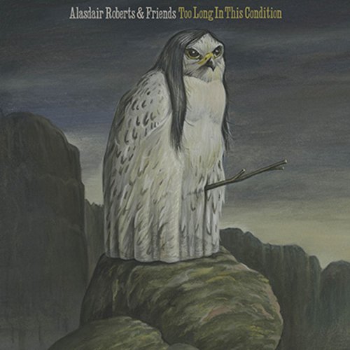 Alasdair Roberts - Too Long In This Condition (2010)