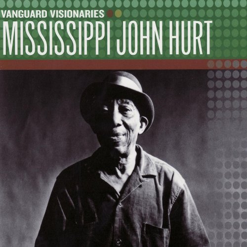 Mississippi John Hurt - Vanguard Visionaries (2007)