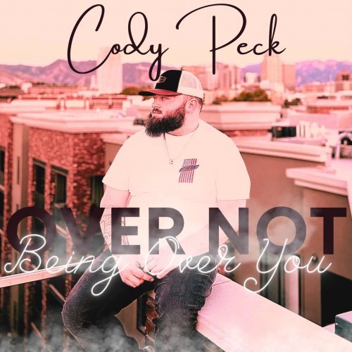 Cody Peck - Over Not Being Over You (2022)