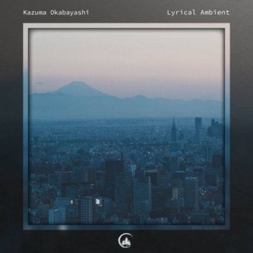 Kazuma Okabayashi - Lyrical Ambient (2022)