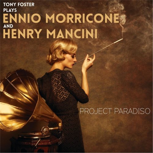 Tony Foster - Project Paradiso: Tony Foster Plays Ennio Morricone and Henry Mancini (2016)
